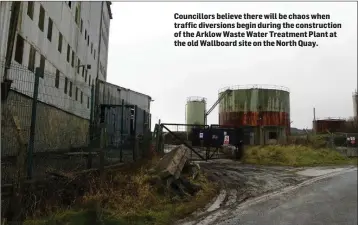  ??  ?? Councillor­s believe there will be chaos when traffic diversions begin during the constructi­on of the Arklow Waste Water Treatment Plant at the old Wallboard site on the North Quay.