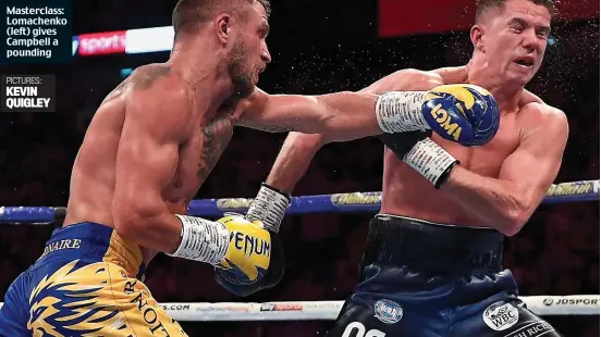  ?? PICTURES: KEVIN QUIGLEY ?? Masterclas­s: Lomachenko (left) gives Campbell a pounding