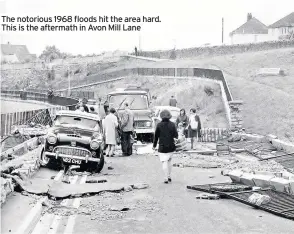  ??  ?? The notorious 1968 floods hit the area hard. This is the aftermath in Avon Mill Lane