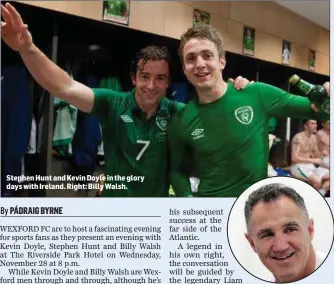  ??  ?? Stephen Hunt and Kevin Doyle in the glory days with Ireland. Right: Billy Walsh.