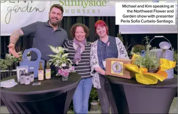  ?? ?? Michael and Kim speaking at the Northwest Flower and Garden show with presenter Perla Sofia Curbelo-Santiago.