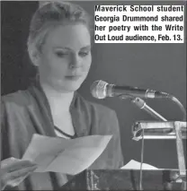  ??  ?? Maverick School student Georgia Drummond shared her poetry with the Write Out Loud audience, Feb. 13.