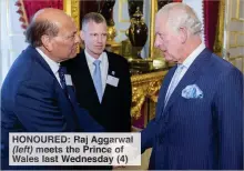  ?? ?? HONOURED: Raj Aggarwal (left) meets the Prince of Wales last Wednesday (4)