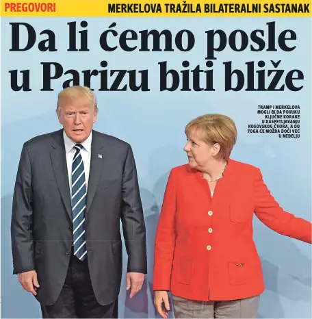  ??  ?? Tramp i merkelova mogli bi da povuku ključne korake u raspetljav­anju kosovskog čvora, a do Toga će možda doći već u nedelju