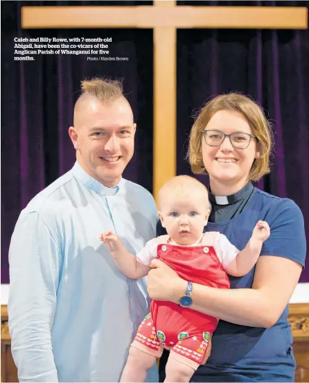  ?? Photo / Hayden Brown ?? Caleb and Billy Rowe, with 7-month-old Abigail, have been the co-vicars of the Anglican Parish of Whanganui for five months.