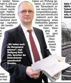  ??  ?? „Wir haben auch die Morgenpost gelesen“, sagt Wolfgang Klein (56), Sprecher der Generalsta­atsanwalts­chaft Dresden.