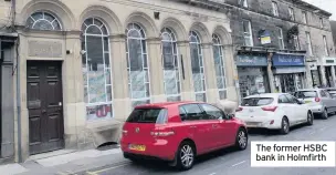  ??  ?? The former HSBC bank in Holmfirth