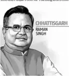  ??  ?? CHHATTISGA­RH RAMAN SINGH The benign chawal (rice) wale baba, a moniker he earned for distributi­ng rice through PDS which other states adopted Interest-free agricultur­al loans, free lunch scheme for labourers, solar-powered pumps for farmers, incentives...