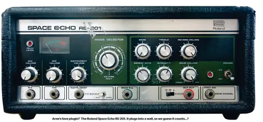  ??  ?? Arne’s fave plugin? The Roland Space Echo RE-201. It plugs into a wall, so we guess it counts…?