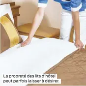  ??  ?? La propreté des lits d’hôtel peut parfois laisser à désirer.