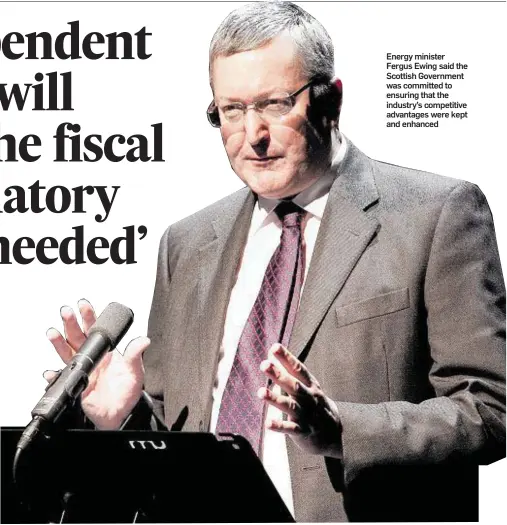  ??  ?? Energy minister Fergus Ewing said the Scottish Government was committed to ensuring that the industry’s competitiv­e advantages were kept and enhanced