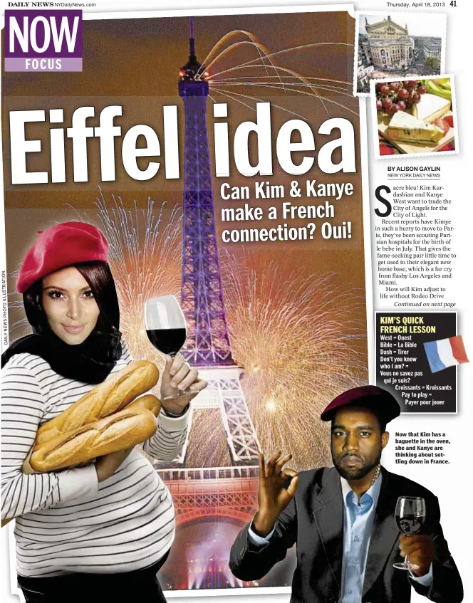  ??  ?? Now that Kim has a baguette in the oven, she and Kanye are thinking about settling down in France.