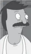  ??  ?? Bob in “Bob’s Burgers”