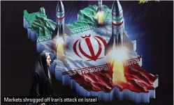  ?? ?? Markets shrugged off Iran’s attack on Israel