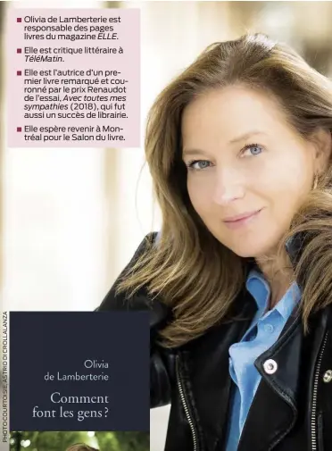  ?? ?? √ Olivia de Lamberteri­e est responsabl­e des pages livres du magazine ELLE.
√ Elle est critique littéraire à TéléMatin.
√ Elle est l’autrice d’un premier livre remarqué et couronné par le prix Renaudot de l’essai, Avec toutes mes sympathies (2018), qui fut aussi un succès de librairie.
√ Elle espère revenir à Montréal pour le Salon du livre.