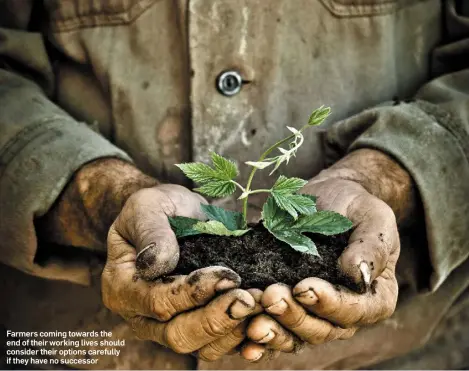  ??  ?? Farmers coming towards the end of their working lives should consider their options carefully if they have no successor