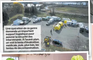  ??  ?? Une opération de ce genre demande un important support logistique pour assurer la sécurité des intervenan­ts. À l’avant-plan, on voit la tente d’évaluation médicale, puis, plus loin, les tentes de décontamin­ation.