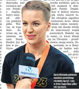  ?? ?? Daria Michalak pełnienie mandatu poselskieg­o chciałaby łączyć z grą w Orlen Superlidze piłkarek ręcznych.