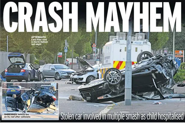  ??  ?? SHREDDED Vehicle lies on its roof after collisions AFTERMATH Cars litter road in North Belfast last night