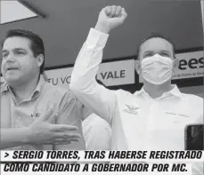  ??  ?? > SERGIO TORRES, TRAS HABERSE REGISTRADO COMO CANDIDATO A GOBERNADOR POR MC.