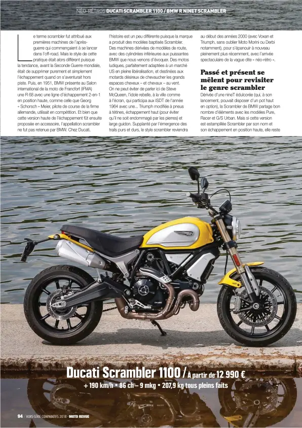  ??  ?? Ducati Scrambler 1100 / À partir de 12 990 € + 190 km/ h • 86 ch – 9 mkg • 207,9 kg tous pleins faits