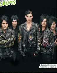  ??  ?? Black Veil Brides: no overthinki­ng required