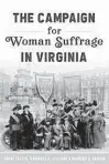  ??  ?? “THE CAMPAIGN FOR WOMAN SUFFRAGE IN VIRGINIA”
Brent Tarter, Marianne E. Julienne and Barbara C. Batson
Arcadia. 208 pp. $23.99.