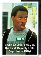  ?? ?? THEN
Eddie as Axel Foley in the first Beverly Hills Cop film in 1984