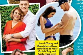  ??  ?? ... but doTracey and Dean (above) have something to hide? Or is it Troy and Carly lying low?! j