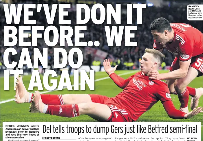  ??  ?? HAMPDEN ROAR Dons ace McKenna hails goal hero Ferguson after Betfred winner NO FEAR McInnes believes his side can beat Gers if they’re on top form