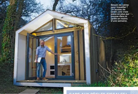  ??  ?? Besoin de calme pour travailler ? Un bureau de jardin, une vraie pièce en plus qui pousse dans le jardin en moins d’une semaine.