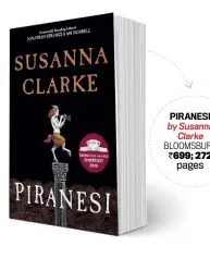  ??  ?? PIRANESI by Susanna Clarke
BLOOMSBURY
`699; 272 pages