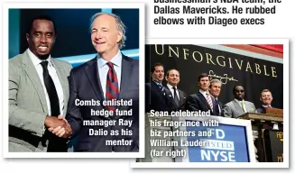  ?? ?? Combs enlisted
hedge fund manager Ray Dalio as his
mentor
Sean celebrated his fragrance with biz partners and William Lauder (far right)