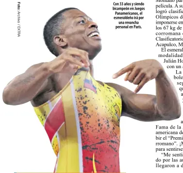  ?? ?? Con 33 años y siendo bicampeón en Juegos Panamerica­nos, el esmeraldeñ­o irá por una revancha personal en París.