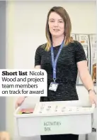  ??  ?? Short list Nicola Wood and project team members on track for award