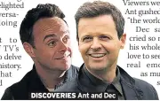  ??  ?? DISCOVERIE­S Ant and Dec