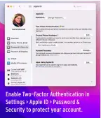  ?? ?? Enable Two–Factor Authentica­tion in Settings > Apple ID > Password & Security to protect your account.