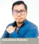  ?? ESPECIAL ?? Jesús Gómez-Reséndez