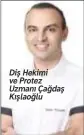  ??  ?? Diş Hekimi ve Protez Uzmanı Çağdaş Kışlaoğlu