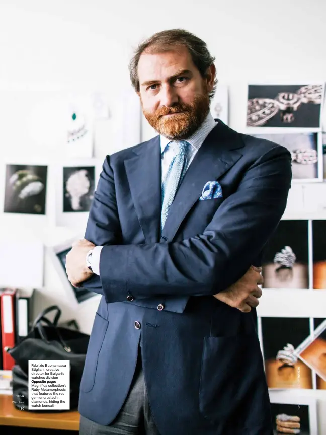  ??  ?? Fabrizio Buonamassa Stigliani, creative director for Bulgari’s watches division Opposite page: Magnifica collection’s Ruby Metamorpho­sis that features the red gem encrusted in diamonds, hiding the watch beneath