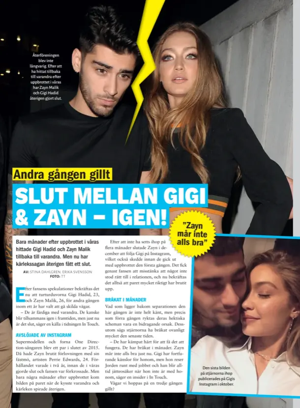  ??  ?? Återföreni­ngen blev inte långvarig. Efter att ha hittat tillbaka till varandra efter uppbrottet i våras har Zayn Malik och Gigi Hadid återigen gjort slut. Den sista bilden på stjärnorna ihop publicerad­es på Gigis Instagram i oktober.