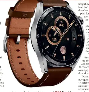  ?? ?? ABOVE The stainless steel and toughened glass belie the watch’s fitness credential­s