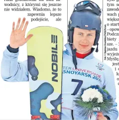  ??  ?? Michał Nowaczyk mógł zostać tenisistą, hokeistą lub szachistą, ale postawił na snowboard.