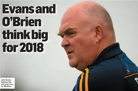  ??  ?? John Evans believes the only way is up for Wicklow