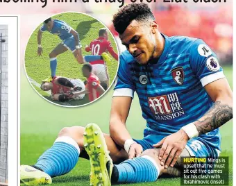  ??  ?? HURTING Mings is upset that he must sit out five games for his clash with Ibrahimovi­c (inset)