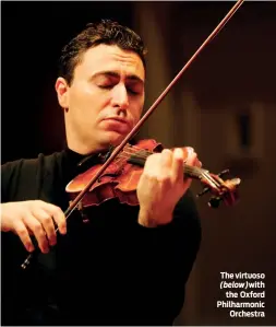  ??  ?? The virtuoso (below)with the Oxford Philharmon­ic Orchestra