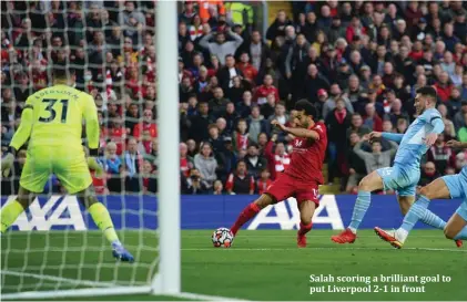  ?? ?? Salah scoring a brilliant goal to put Liverpool 2-1 in front