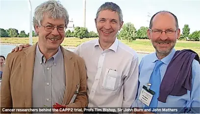  ?? ?? Cancer researcher­s behind the CAPP2 trial, Profs Tim Bishop, Sir John Burn and John Mathers