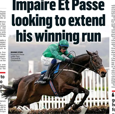  ?? ?? RISING STAR: Impaire Et Passe under Paul Townend at Cheltenham