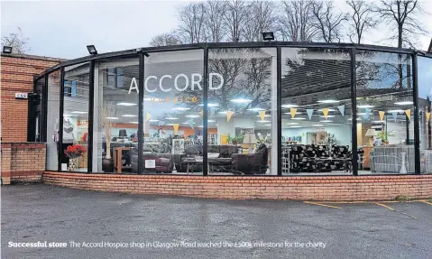  ?? ?? Successful store The Accord Hospice shop in Glasgow Road reached the £500k milestone for the charity